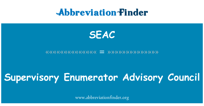 监督枚举数咨询理事会英文定义是Supervisory Enumerator Advisory Council,首字母缩写定义是SEAC