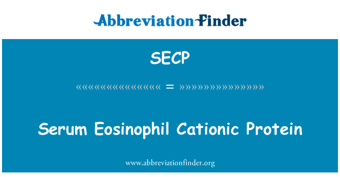 血清嗜酸细胞阳离子蛋白英文定义是Serum Eosinophil Cationic Protein,首字母缩写定义是SECP
