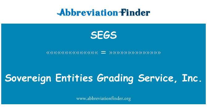 分级服务，Inc.的主权实体英文定义是Sovereign Entities Grading Service, Inc.,首字母缩写定义是SEGS