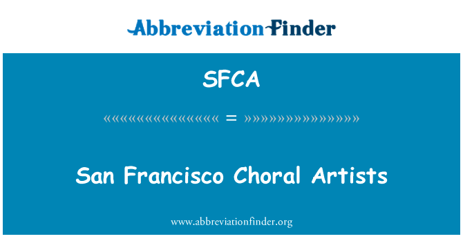 San Francisco 合唱艺术家英文定义是San Francisco Choral Artists,首字母缩写定义是SFCA