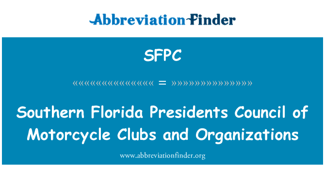 美国佛罗里达州南部总统理事会摩托车俱乐部和组织英文定义是Southern Florida Presidents Council of Motorcycle Clubs and Organizations,首字母缩写定义是SFPC