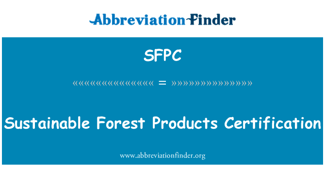 可持续森林产品认证英文定义是Sustainable Forest Products Certification,首字母缩写定义是SFPC