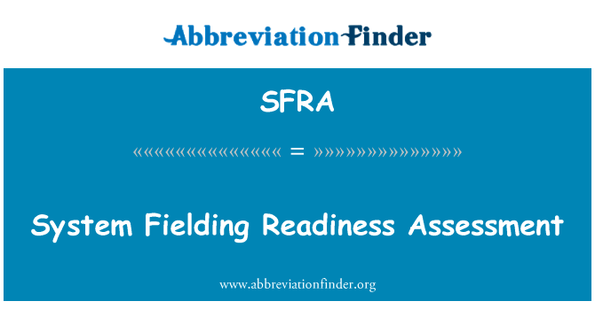系统菲尔丁准备情况评估英文定义是System Fielding Readiness Assessment,首字母缩写定义是SFRA