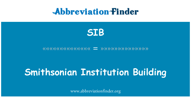 史密森学会机构建设英文定义是Smithsonian Institution Building,首字母缩写定义是SIB