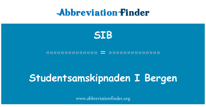 Studentsamskipnaden 我卑尔根英文定义是Studentsamskipnaden I Bergen,首字母缩写定义是SIB