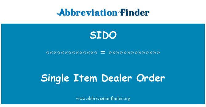 单个物料供货商订单英文定义是Single Item Dealer Order,首字母缩写定义是SIDO