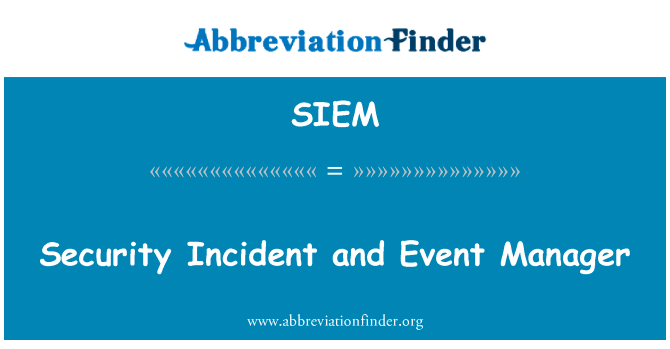 安全事件和事件管理器英文定义是Security Incident and Event Manager,首字母缩写定义是SIEM