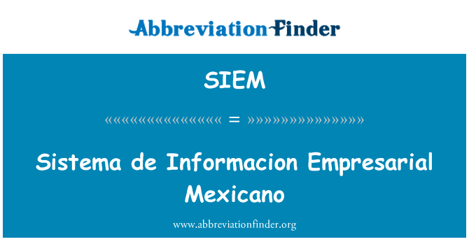 Sistema 德硕士责墨西哥英文定义是Sistema de Informacion Empresarial Mexicano,首字母缩写定义是SIEM