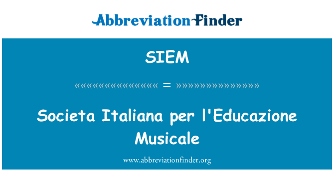 Societa 意大利每 l'Educazione 音乐会英文定义是Societa Italiana per l'Educazione Musicale,首字母缩写定义是SIEM