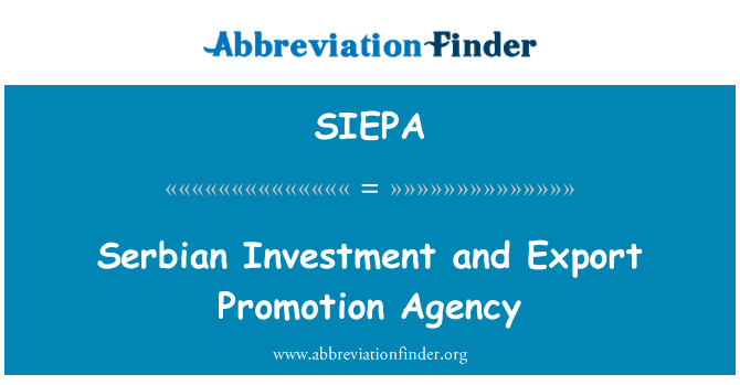 塞尔维亚投资和出口促进机构英文定义是Serbian Investment and Export Promotion Agency,首字母缩写定义是SIEPA