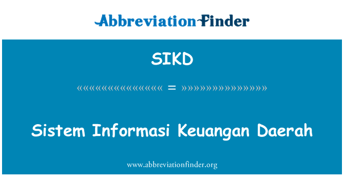 系统 Informasi Keuangan 行动英文定义是Sistem Informasi Keuangan Daerah,首字母缩写定义是SIKD