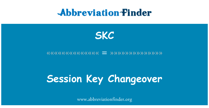 会话密钥转换英文定义是Session Key Changeover,首字母缩写定义是SKC