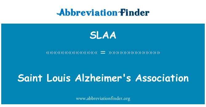 圣 Louis 阿尔茨海默氏症协会英文定义是Saint Louis Alzheimer's Association,首字母缩写定义是SLAA