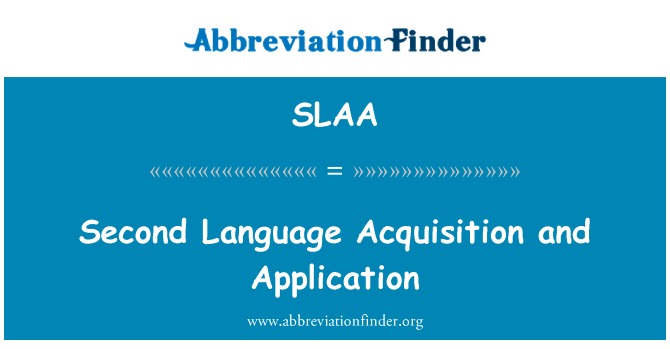第二语言习得和应用程序英文定义是Second Language Acquisition and Application,首字母缩写定义是SLAA