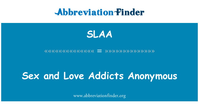 性与爱情成瘾者匿名英文定义是Sex and Love Addicts Anonymous,首字母缩写定义是SLAA