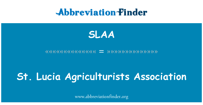 圣露西亚农学家协会英文定义是St. Lucia Agriculturists Association,首字母缩写定义是SLAA