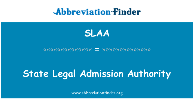 国家法律入场当局英文定义是State Legal Admission Authority,首字母缩写定义是SLAA