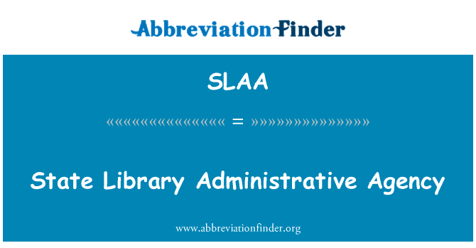州立图书馆行政机构英文定义是State Library Administrative Agency,首字母缩写定义是SLAA