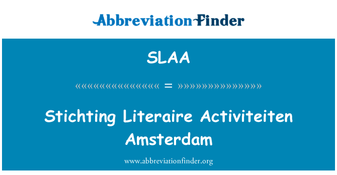 Stichting Literaire Activiteiten 阿姆斯特丹英文定义是Stichting Literaire Activiteiten Amsterdam,首字母缩写定义是SLAA