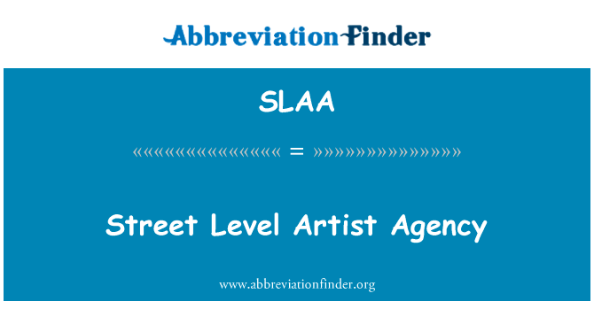 街道级艺术家机关英文定义是Street Level Artist Agency,首字母缩写定义是SLAA