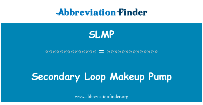 二次回路化妆泵英文定义是Secondary Loop Makeup Pump,首字母缩写定义是SLMP