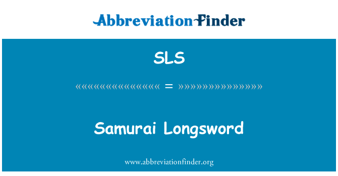 武士长剑英文定义是Samurai Longsword,首字母缩写定义是SLS