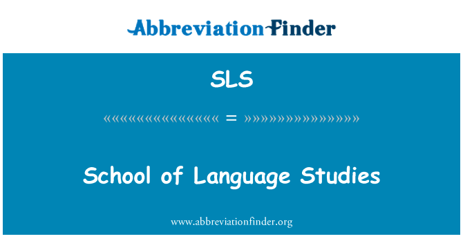 学校的语言研究英文定义是School of Language Studies,首字母缩写定义是SLS