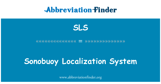 声呐浮标定位系统英文定义是Sonobuoy Localization System,首字母缩写定义是SLS