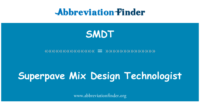 Superpave 混合料设计技师英文定义是Superpave Mix Design Technologist,首字母缩写定义是SMDT