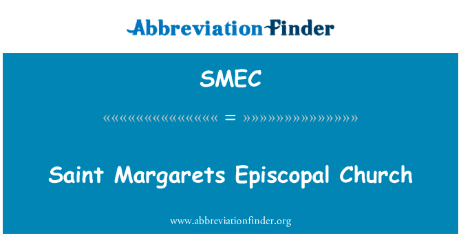 圣玛格丽茨圣公会教堂英文定义是Saint Margarets Episcopal Church,首字母缩写定义是SMEC