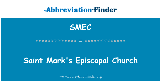 美国新教圣公会圣马克英文定义是Saint Mark's Episcopal Church,首字母缩写定义是SMEC