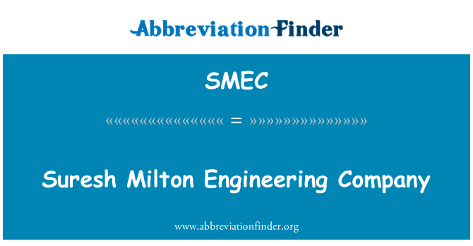 苏雷什 · 弥尔顿工程公司英文定义是Suresh Milton Engineering Company,首字母缩写定义是SMEC