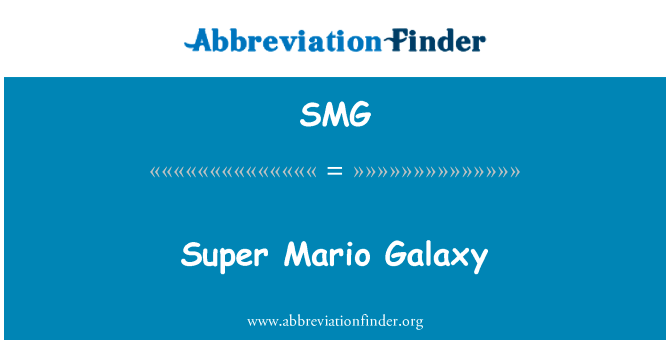 超级 Mario 银河英文定义是Super Mario Galaxy,首字母缩写定义是SMG
