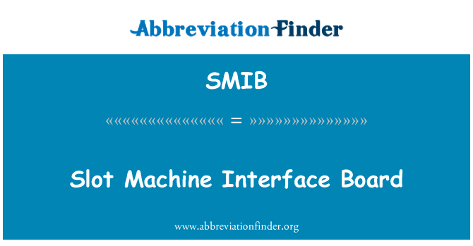 老虎机接口板英文定义是Slot Machine Interface Board,首字母缩写定义是SMIB