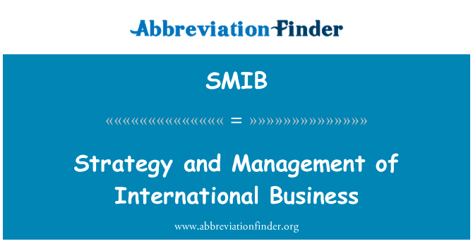 战略和国际商务管理英文定义是Strategy and Management of International Business,首字母缩写定义是SMIB