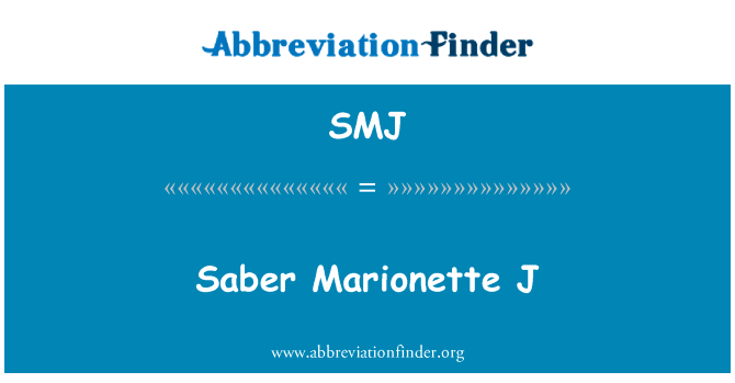 马刀木偶 J英文定义是Saber Marionette J,首字母缩写定义是SMJ