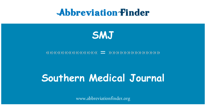 南部医学杂志英文定义是Southern Medical Journal,首字母缩写定义是SMJ