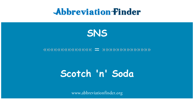 苏格兰的 n 苏打水英文定义是Scotch 'n' Soda,首字母缩写定义是SNS