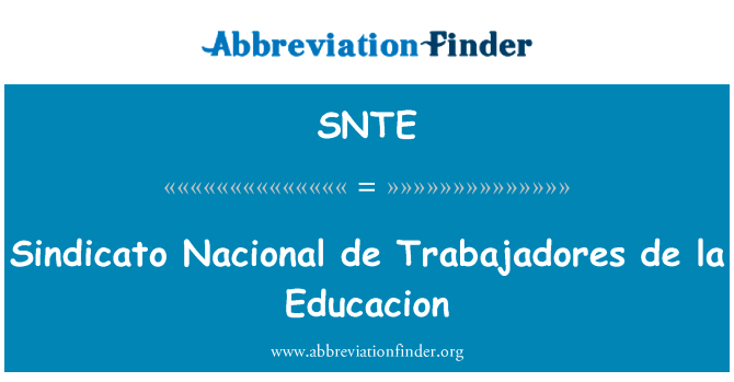工会全国总工会 de la 中学英文定义是Sindicato Nacional de Trabajadores de la Educacion,首字母缩写定义是SNTE