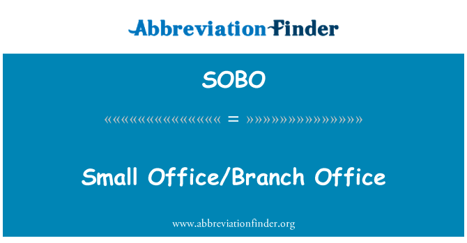 小型办公室分支办公室英文定义是Small OfficeBranch Office,首字母缩写定义是SOBO