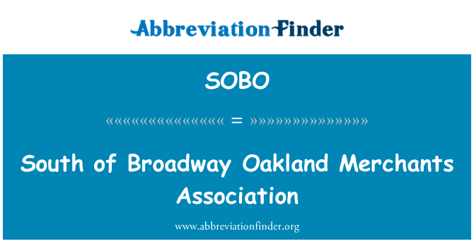南部的百老汇奥克兰商会英文定义是South of Broadway Oakland Merchants Association,首字母缩写定义是SOBO