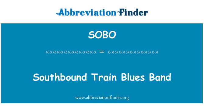 南行列车布鲁斯乐队英文定义是Southbound Train Blues Band,首字母缩写定义是SOBO