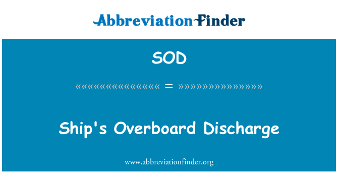 船的船外排放英文定义是Ship's Overboard Discharge,首字母缩写定义是SOD