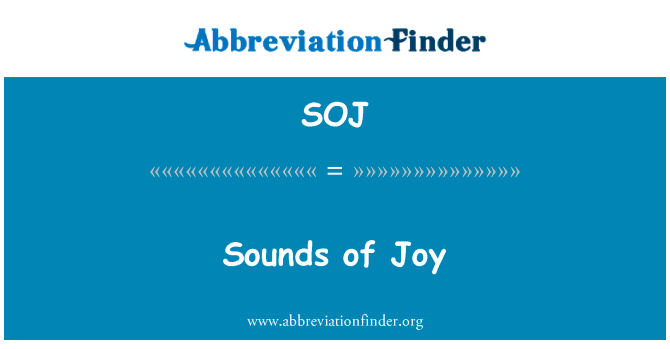 欢乐的声音英文定义是Sounds of Joy,首字母缩写定义是SOJ