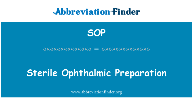 不育的眼用制剂英文定义是Sterile Ophthalmic Preparation,首字母缩写定义是SOP