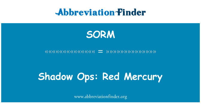 老年退休金计划的影子： 红汞英文定义是Shadow Ops: Red Mercury,首字母缩写定义是SORM