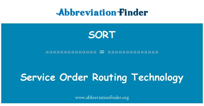 服务订单路由技术英文定义是Service Order Routing Technology,首字母缩写定义是SORT
