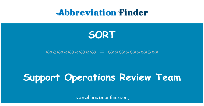 支持业务审查小组英文定义是Support Operations Review Team,首字母缩写定义是SORT