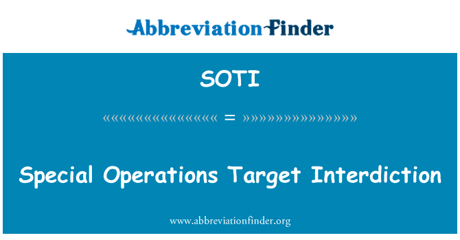 特别行动目标拦截英文定义是Special Operations Target Interdiction,首字母缩写定义是SOTI