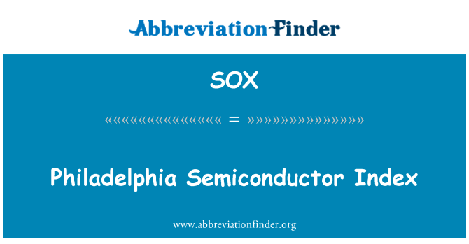 费城半导体指数英文定义是Philadelphia Semiconductor Index,首字母缩写定义是SOX